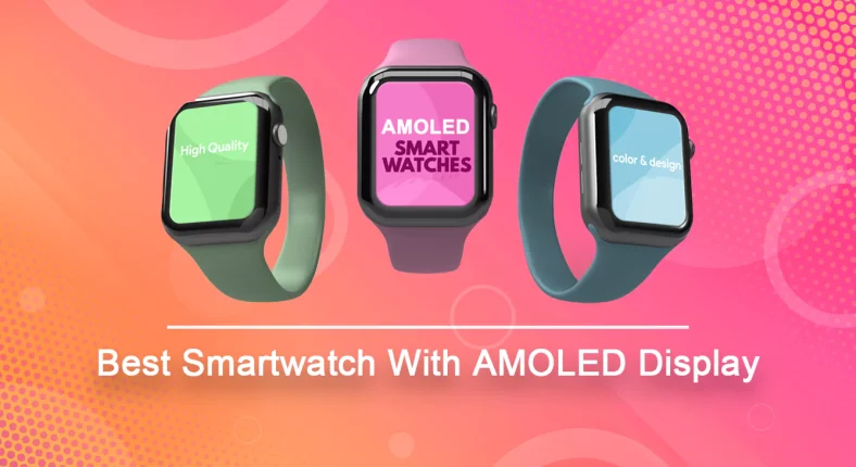 10 Best Smartwatch With AMOLED Display (Feb 2023)