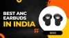 Best ANC Earbuds in India
