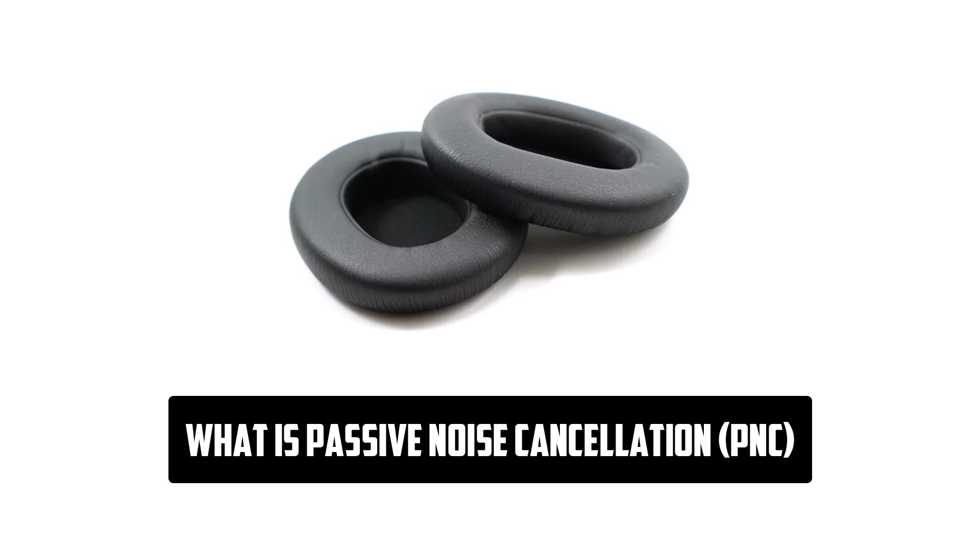 What is Passive Noise Cancellation (PNC)