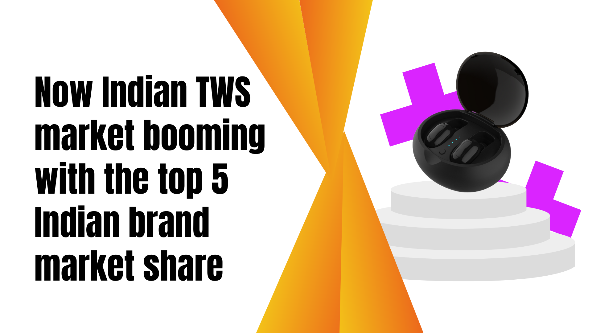 Now Indian TWS market booming with the top 5 Indian brand market share