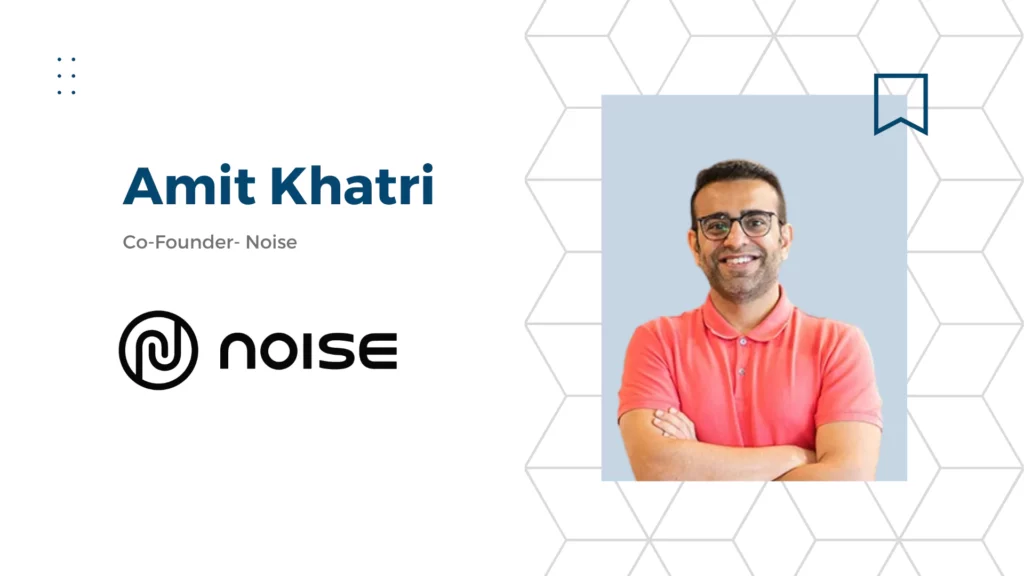 Amit Khatri, Co-founder, Noise