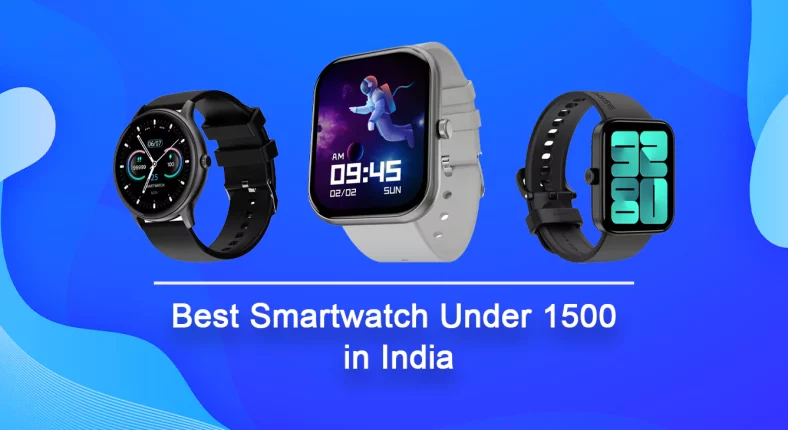 5 Best Smartwatch Under 1500 (Feb 2023)