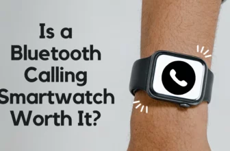 Is Bluetooth Calling Worth It in Smartwatch?