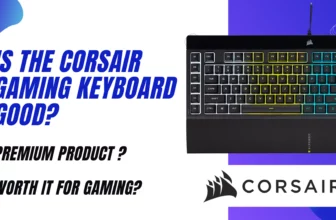 Is The Corsair Gaming Keyboard Good? | Premium Product: Is it Worth it for Gaming?