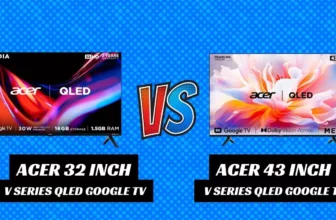 Acer 32 inch Vs Acer 43 inch V Series QLED Google TV
