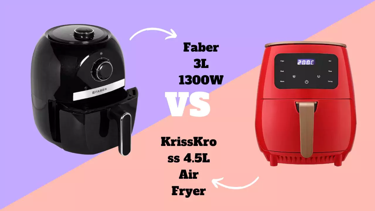 Faber 3L 1300W Vs KrissKross 4.5L Air Fryer Choice for Value and Performance