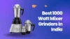 Best 1000 Watt Mixer Grinders in India
