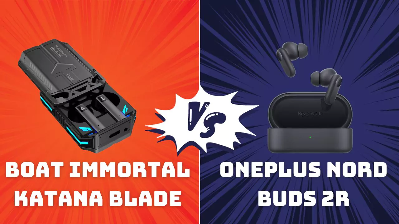 boAt Immortal Katana Blade Vs OnePlus Nord Buds 2r Earbuds
