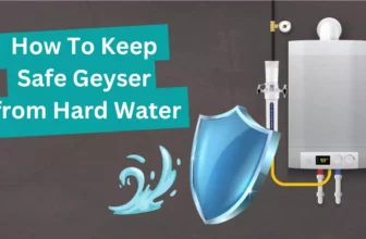 How To Keep Safe Geyser from Hard Water
