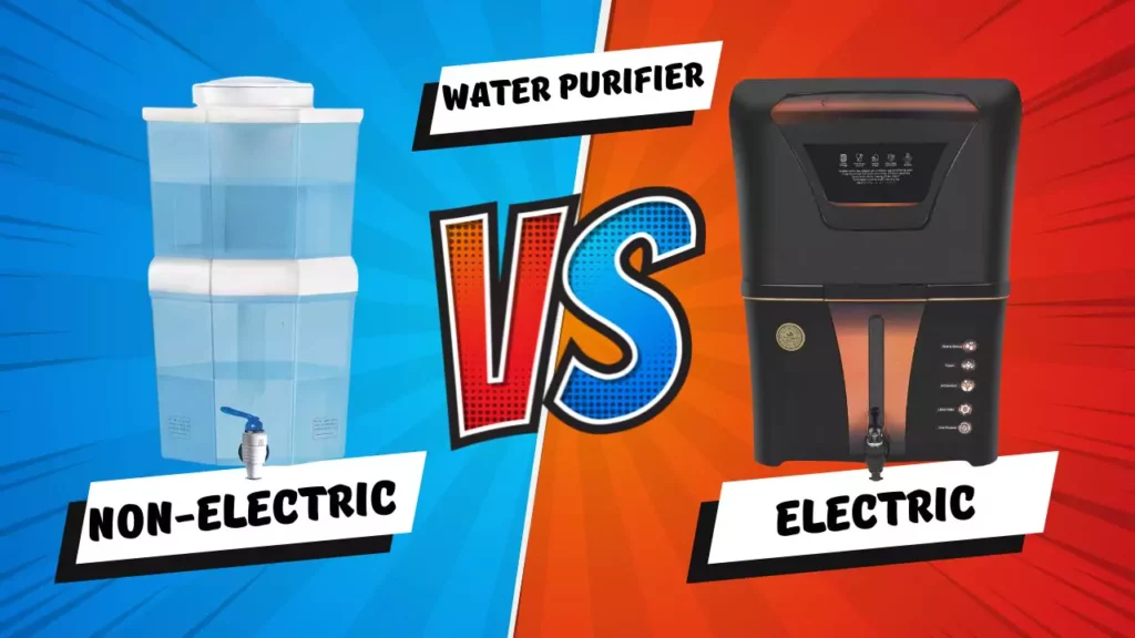 Electric Water Purifier or Non-Electric Water Purifier