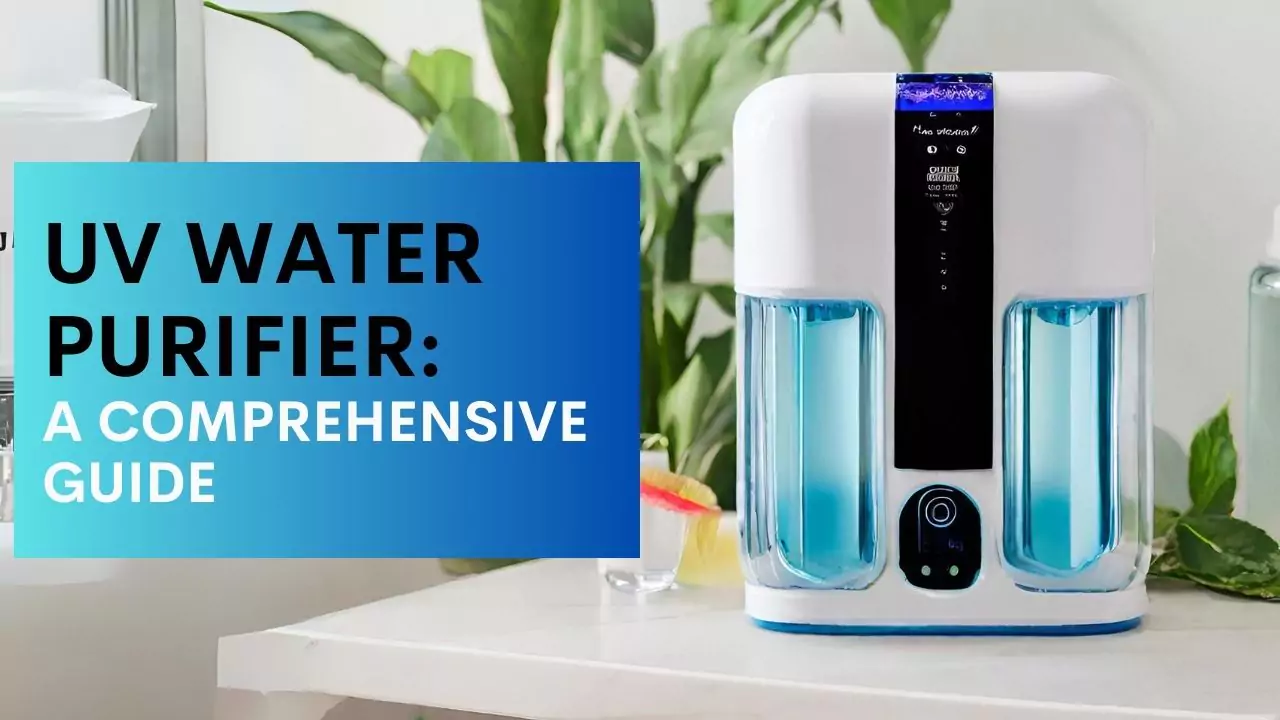 UV Water Purifier: A Comprehensive Guide