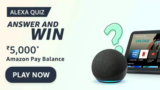 Amazon Alexa Quiz Answer: Win Rs 5,000 Pay Balance