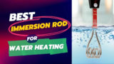 8 Top Best Immersion Rod for Water Heating in India (Nov 2023)